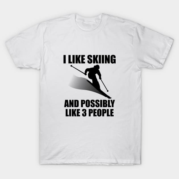 I Like Skiing And Possibly Like 3 People - Funny Ski and Mountain Gift T-Shirt by ChrisWilson